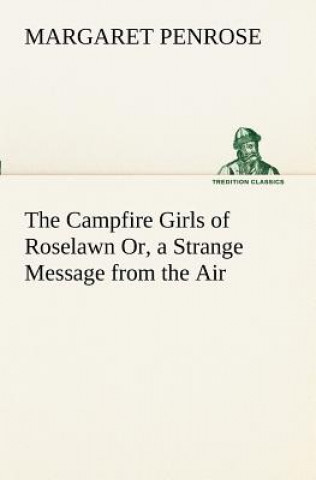 Buch Campfire Girls of Roselawn Or, a Strange Message from the Air Margaret Penrose