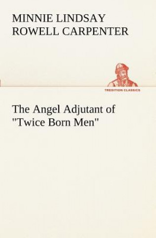 Kniha Angel Adjutant of Twice Born Men Minnie Lindsay Rowell Carpenter