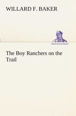 Könyv Boy Ranchers on the Trail Willard F. Baker