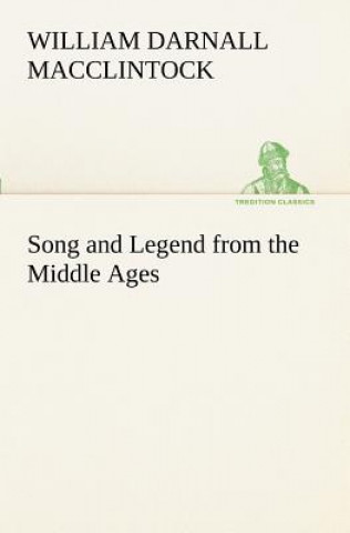 Carte Song and Legend from the Middle Ages William Darnall MacClintock