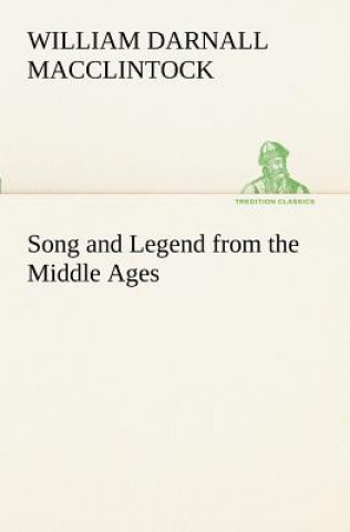 Kniha Song and Legend from the Middle Ages William Darnall MacClintock