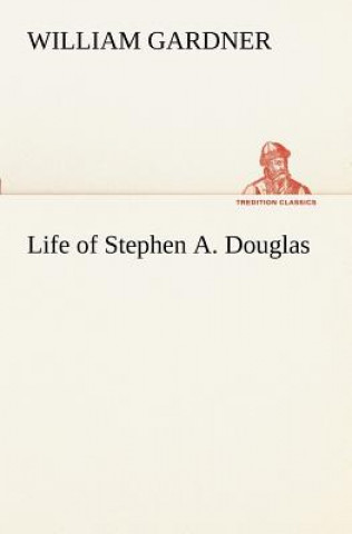 Книга Life of Stephen A. Douglas William Gardner