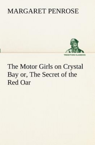 Kniha Motor Girls on Crystal Bay or, The Secret of the Red Oar Margaret Penrose