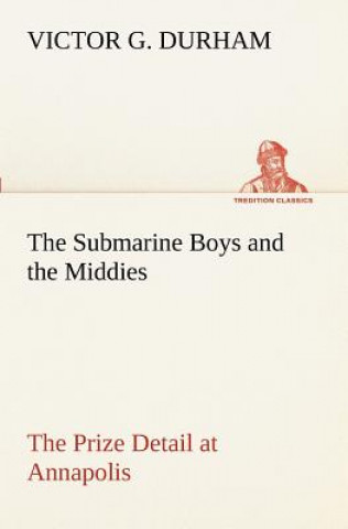 Książka Submarine Boys and the Middies The Prize Detail at Annapolis Victor G. Durham