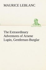 Könyv Extraordinary Adventures of Arsene Lupin, Gentleman-Burglar Maurice Leblanc
