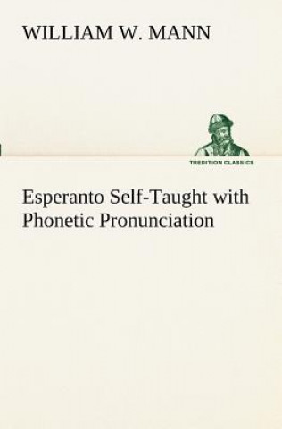 Könyv Esperanto Self-Taught with Phonetic Pronunciation William W. Mann