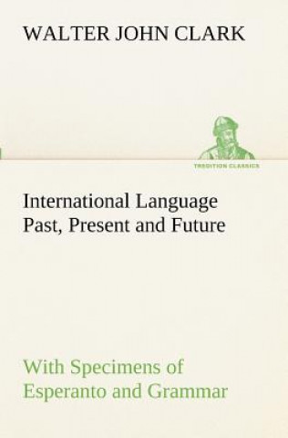 Buch International Language Past, Present and Future Walter John Clark