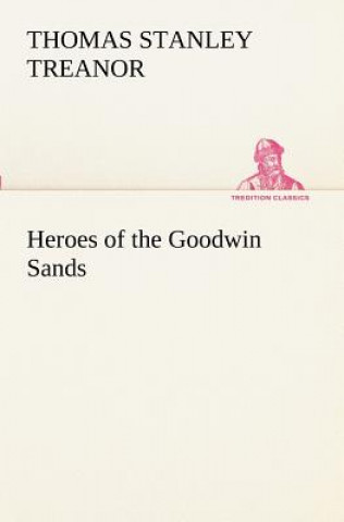 Kniha Heroes of the Goodwin Sands Thomas Stanley Treanor