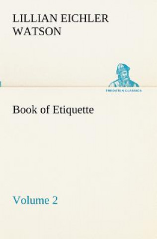 Kniha Book of Etiquette, Volume 2 Lillian Eichler Watson