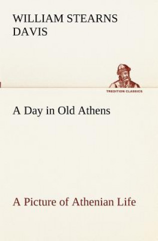 Buch Day in Old Athens; a Picture of Athenian Life William Stearns Davis