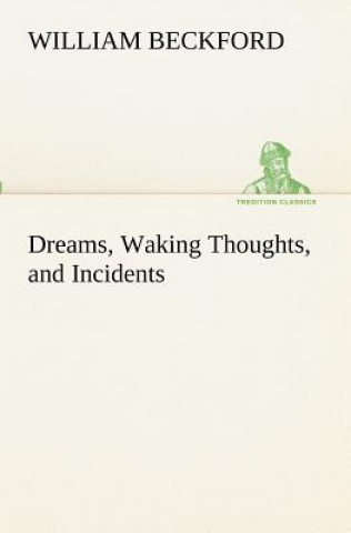 Kniha Dreams, Waking Thoughts, and Incidents William Beckford