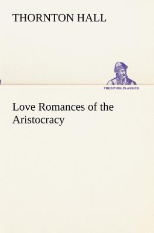 Kniha Love Romances of the Aristocracy Thornton Hall