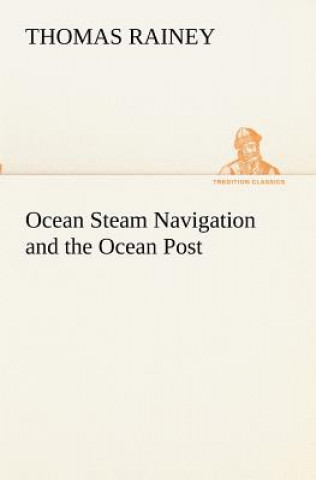 Livre Ocean Steam Navigation and the Ocean Post Thomas Rainey