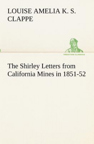 Kniha Shirley Letters from California Mines in 1851-52 Louise Amelia Knapp Smith Clappe