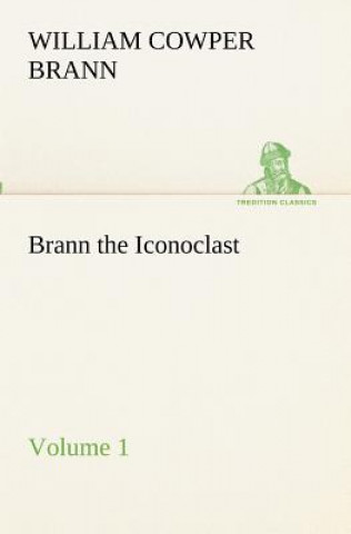 Kniha Brann the Iconoclast - Volume 01 William Cowper Brann