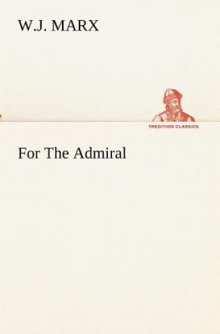 Kniha For The Admiral W.J. Marx