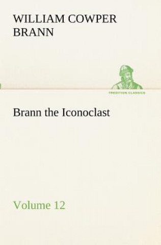 Könyv Brann the Iconoclast - Volume 12 William Cowper Brann