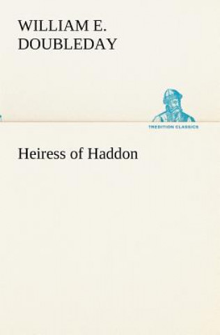 Könyv Heiress of Haddon William E. Doubleday