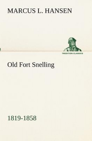 Book Old Fort Snelling 1819-1858 Marcus L. Hansen