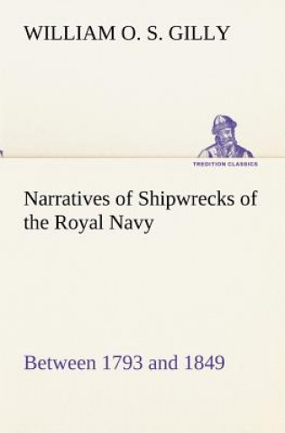 Carte Narratives of Shipwrecks of the Royal Navy; between 1793 and 1849 William O. S. Gilly