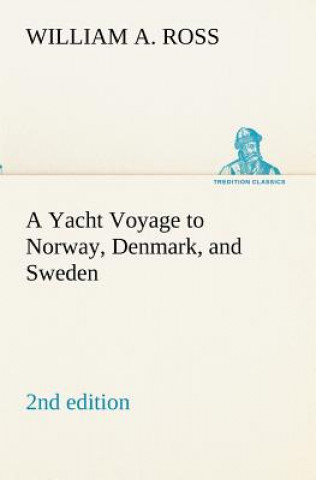 Książka Yacht Voyage to Norway, Denmark, and Sweden 2nd edition William A. Ross