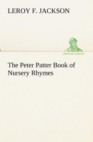 Kniha Peter Patter Book of Nursery Rhymes Leroy F Jackson