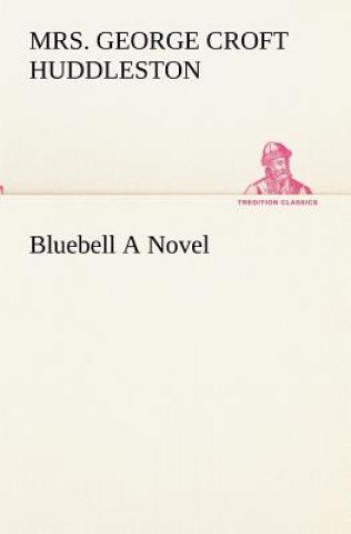 Kniha Bluebell A Novel Mrs. George Croft Huddleston