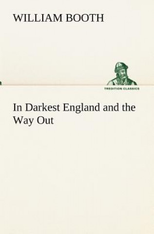 Kniha In Darkest England and the Way Out William Booth