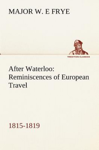Könyv After Waterloo Major W. E Frye