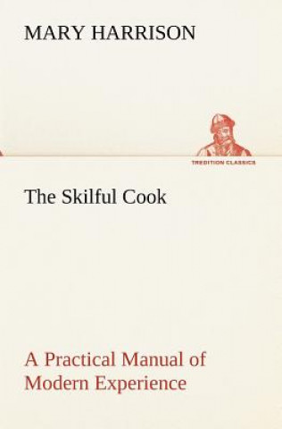 Kniha Skilful Cook A Practical Manual of Modern Experience Mary Harrison