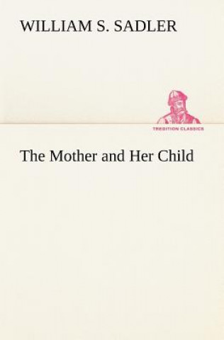 Книга Mother and Her Child William S. Sadler