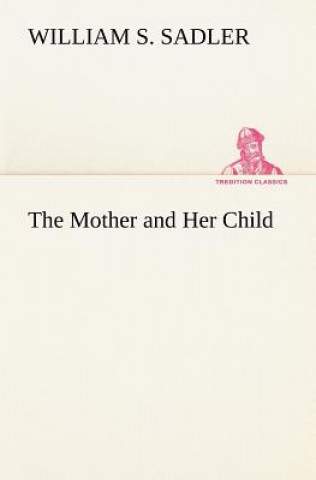 Book Mother and Her Child William S. Sadler