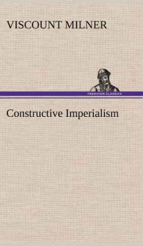 Book Constructive Imperialism Viscount Milner