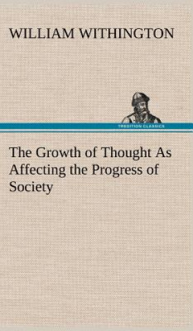 Książka Growth of Thought As Affecting the Progress of Society William Withington