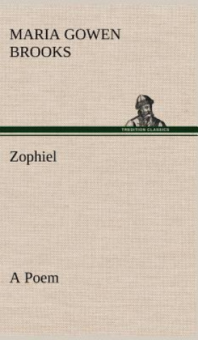 Kniha Zophiel A Poem Maria Gowen Brooks