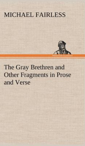 Knjiga Gray Brethren and Other Fragments in Prose and Verse Michael Fairless