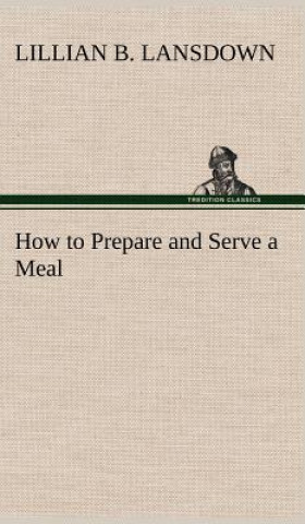 Carte How to Prepare and Serve a Meal and Interior Decoration Lillian B. Lansdown