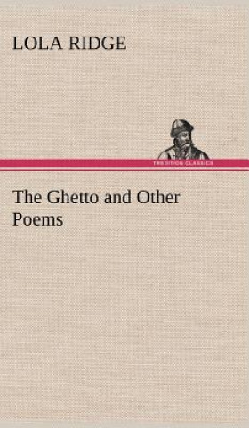 Kniha Ghetto and Other Poems Lola Ridge