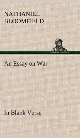 Carte Essay on War, in Blank Verse; Honington Green, a Ballad; the Culprit, an Elegy; and Other Poems, on Various Subjects Nathaniel Bloomfield