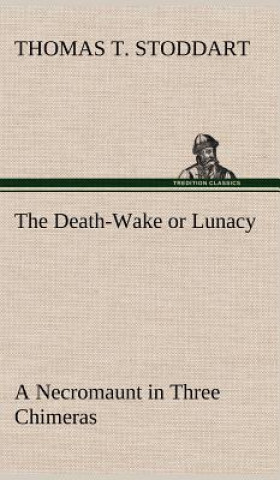 Książka Death-Wake or Lunacy; a Necromaunt in Three Chimeras Thomas T Stoddart