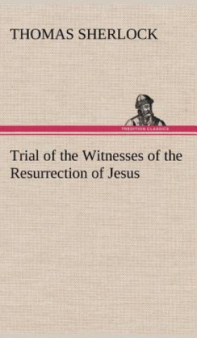 Książka Trial of the Witnesses of the Resurrection of Jesus Thomas Sherlock