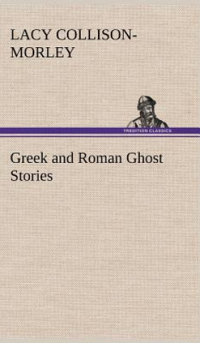 Kniha Greek and Roman Ghost Stories Lacy Collison-Morley