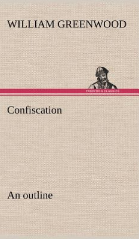 Carte Confiscation; an outline William Greenwood