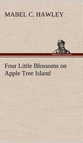 Knjiga Four Little Blossoms on Apple Tree Island Mabel C. Hawley