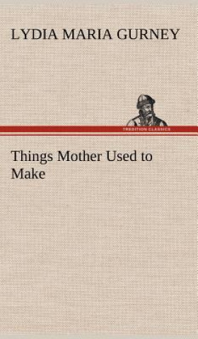 Carte Things Mother Used to Make Lydia Maria Gurney