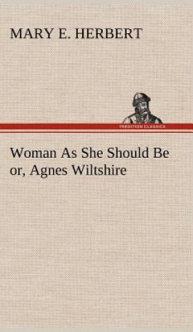 Kniha Woman As She Should Be or, Agnes Wiltshire Mary E. Herbert