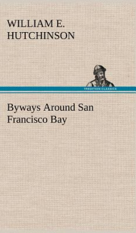 Carte Byways Around San Francisco Bay William E. Hutchinson