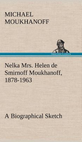 Livre Nelka Mrs. Helen de Smirnoff Moukhanoff, 1878-1963, a Biographical Sketch Michael Moukhanoff