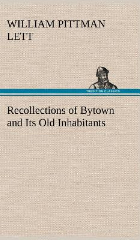 Könyv Recollections of Bytown and Its Old Inhabitants William Pittman Lett
