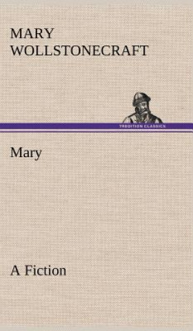 Kniha Mary A Fiction Mary Wollstonecraft